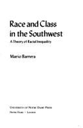Race and Class in the Southwest: A Theory of Racial Inequality - Barrera, Mario