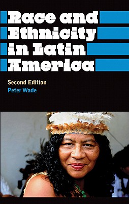 Race And Ethnicity In Latin America - Wade, Peter, Professor