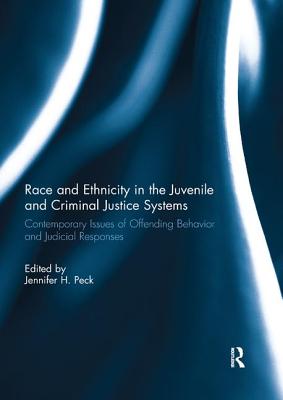 Race and Ethnicity in the Juvenile and Criminal Justice Systems: Contemporary issues of offending behavior and judicial responses - Peck, Jennifer (Editor)