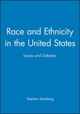 Race and Ethnicity in the United States: Issues and Debates - Steinberg, Stephen (Editor)