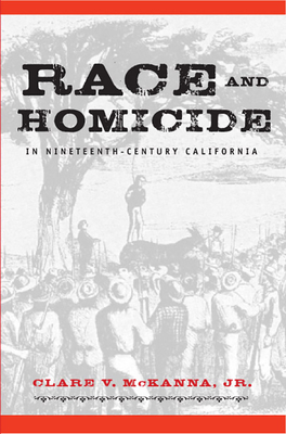 Race and Homicide in Nineteenth-Century California - McKanna, Clare V