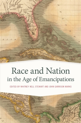 Race and Nation in the Age of Emancipations - Stewart, Whitney Nell (Editor), and Marks, John Garrison (Editor)