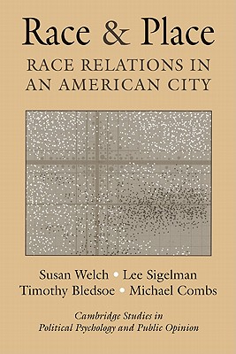 Race and Place: Race Relations in an American City - Welch, Susan, and Sigelman, Lee, and Bledsoe, Timothy