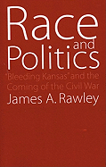 Race and Politics: "Bleeding Kansas" and the Coming of the Civil War