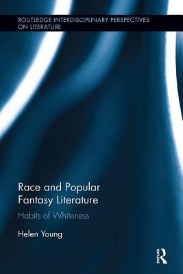 Race and Popular Fantasy Literature: Habits of Whiteness - Young, Helen
