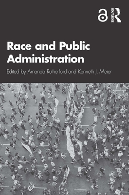 Race and Public Administration - Rutherford, Amanda (Editor), and Meier, Kenneth (Editor)