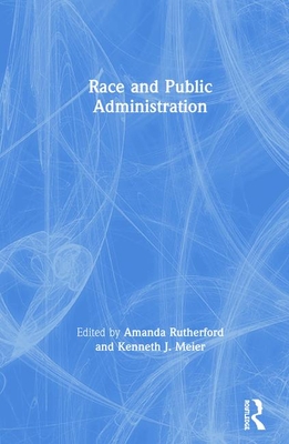 Race and Public Administration - Rutherford, Amanda (Editor), and Meier, Kenneth (Editor)