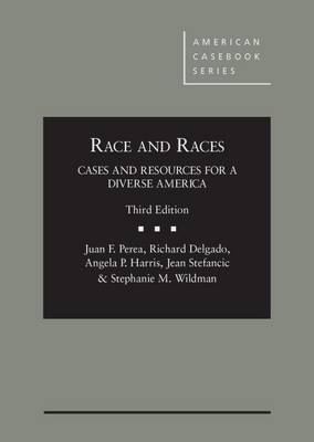 Race and Races: Cases and Resources for a Diverse America 3d - Perea, Juan F., and Delgado, Richard, and Harris, Angela P.