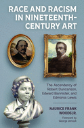 Race and Racism in Nineteenth-Century Art: The Ascendency of Robert Duncanson, Edward Bannister, and Edmonia Lewis