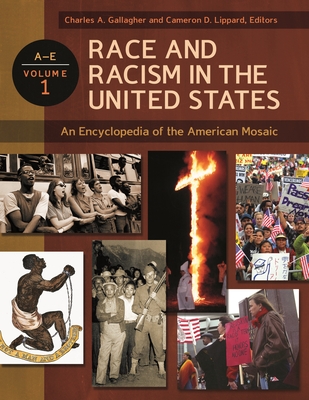 Race and Racism in the United States: An Encyclopedia of the American Mosaic [4 volumes] - Gallagher, Charles, S.J. (Editor), and Lippard, Cameron D (Editor)