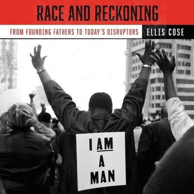 Race and Reckoning: From Founding Fathers to Today's Disruptors - Cose, Ellis, and Jackson, Korey (Read by)