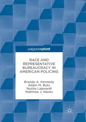 Race and Representative Bureaucracy in American Policing - Kennedy, Brandy A, and Butz, Adam M, and Lajevardi, Nazita