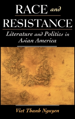 Race and Resistance: Literature and Politics in Asian America - Nguyen, Viet Thanh