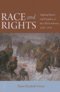 Race and Rights: Fighting Slavery and Prejudice in the Old Northwest, 1830-1870