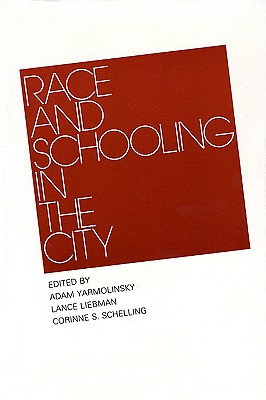 Race and Schooling in the City - Yarmolinsky, Adam (Editor), and Leibman, Lance (Editor), and Schelling, Corinne S, Ms. (Editor)