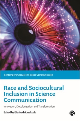 Race and Sociocultural Inclusion in Science Communication: Innovation, Decolonisation, and Transformation - Rasekoala, Elizabeth (Editor)