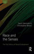 Race and the Senses: The Felt Politics of Racial Embodiment