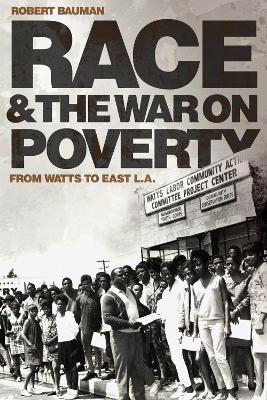 Race and the War on Poverty: From Watts to East L.A. Volume 3 - Bauman, Robert