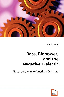 Race, Biopower, and the Negative Dialectic - Thakur, Nikhil