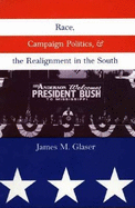 Race, Campaign Politics, and the Realignment in the South - Glaser, James M, Mr.