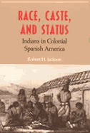 Race, Caste, and Status: Indians in Colonial Spanish America - Jackson, Robert H