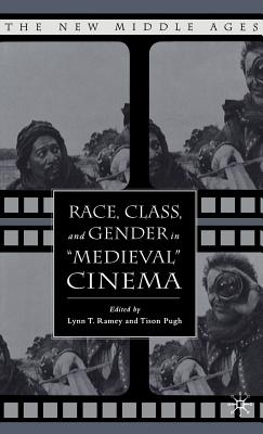 Race, Class, and Gender in Medieval Cinema - Ramey, L (Editor), and Pugh, T (Editor)