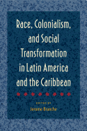 Race, Colonialism, and Social Transformation in Latin America and the Caribbean