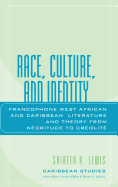 Race, Culture, and Identity: Francophone West African and Caribbean Literature and Theory from Nzgritude to Crzolitz - Lewis, Shireen K