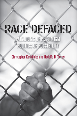 Race Defaced: Paradigms of Pessimism, Politics of Possibility - Kyriakides, Christopher, and Torres, Rodolfo D