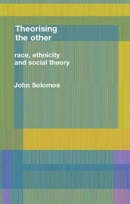 Race, Ethnicity and Social Theory - Solomos, John, Professor