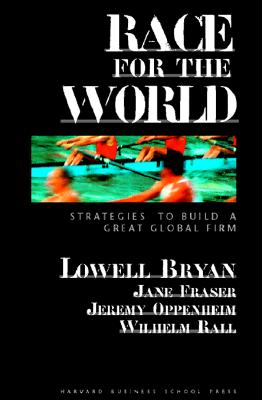 Race for the World: Countdown to Build a Great Global Firm - Bryan, Lowell (Introduction by), and Rall, Wilhelm (Preface by), and Oppenheim, Jeremy (Preface by)