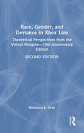 Race, Gender, and Deviance in Xbox Live: Theoretical Perspectives from the Virtual Margins--10th Anniversary Edition