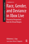 Race, Gender, and Deviance in Xbox Live: Theoretical Perspectives from the Virtual Margins