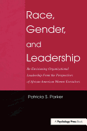 Race, Gender, and Leadership: Re-Envisioning Organizational Leadership from the Perspectives of African American Women Executives