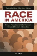 Race in America: How a Pseudoscientific Concept Shaped Human Interaction [2 volumes]