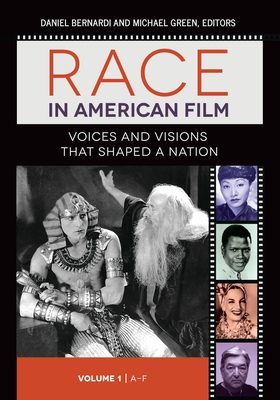 Race in American Film: Voices and Visions That Shaped a Nation [3 Volumes] - Bernardi, Daniel (Editor), and Green, Michael (Editor)