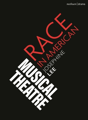 Race in American Musical Theater - Lee, Josephine, and Gordon, Robert (Editor), and Mndez, Emilio (Editor)