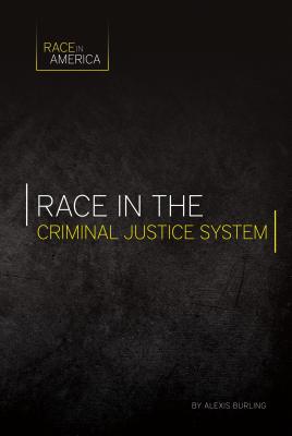 Race in the Criminal Justice System - Burling, Alexis