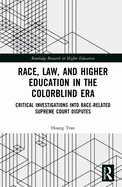 Race, Law, and Higher Education in the Colorblind Era: Critical Investigations Into Race-Related Supreme Court Disputes