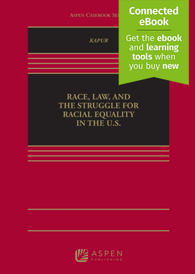 Race, Law, and the Struggle for Racial Equality in the U.S.: [Connected Ebook] - Kapur, Geeta N