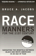 Race Manners for the 21st Century: Navigating the Minefield Between Black and White Americans in an Age of Fear - Jacobs, Bruce A