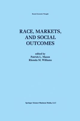 Race, Markets, and Social Outcomes - Mason, Patrick L (Editor), and Williams, Rhonda M (Editor)