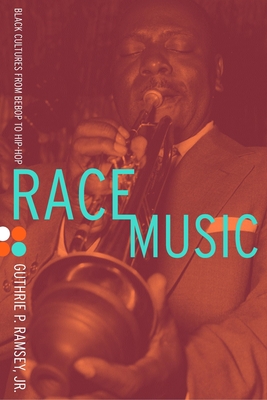 Race Music: Black Cultures from Bebop to Hip-Hop - Ramsey, Guthrie P