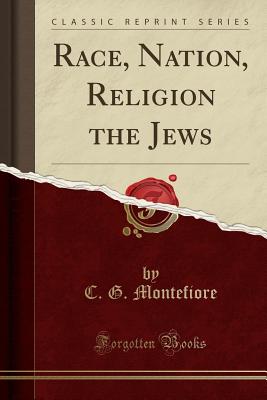 Race, Nation, Religion the Jews (Classic Reprint) - Montefiore, Claude Goldsmid