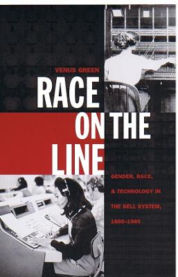 Race on the Line: Gender, Labor, and Technology in the Bell System, 1880-1980 - Green, Venus