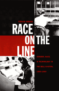 Race on the Line: Gender, Labor, and Technology in the Bell System, 1880-1980