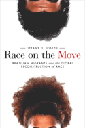 Race on the Move: Brazilian Migrants and the Global Reconstruction of Race
