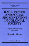Race, Power and Social Segmentation in Colonial Society: Guyana After Slavery, 1838-1891
