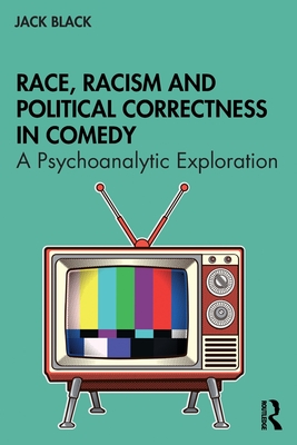 Race, Racism and Political Correctness in Comedy: A Psychoanalytic Exploration - Black, Jack