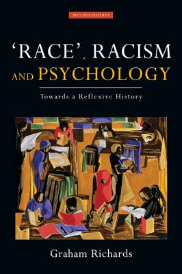 Race, Racism and Psychology: Towards a Reflexive History - Richards, Graham, Professor